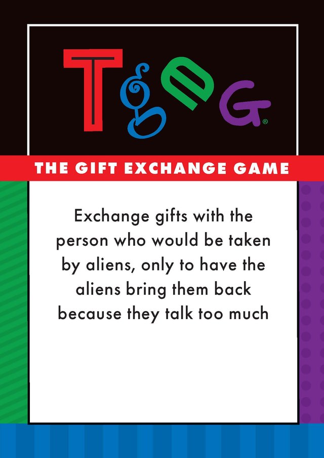 Card: Exchange gifts with the person who would be taken by aliens, only to have the aliens bring them back because they talk too much.
