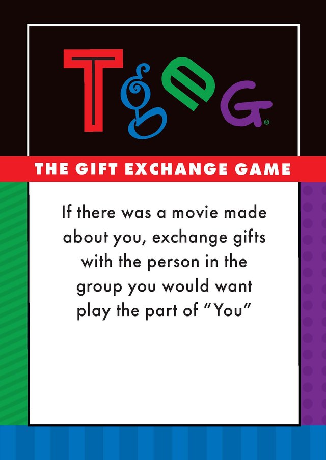 Card: If there was a movie made about you, exchange gifts with the person in the group you would want to play the part of you.